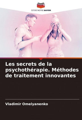 Les secrets de la psychothérapie. Méthodes de traitement innovantes