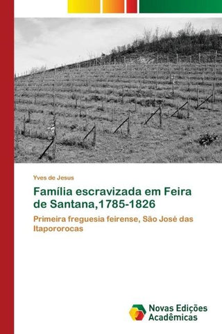 Família escravizada em Feira de Santana,1785-1826