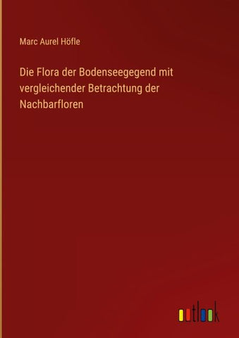Die Flora der Bodenseegegend mit vergleichender Betrachtung der Nachbarfloren