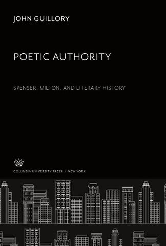 Poetic Authority. Spenser, Milton, and Literary History