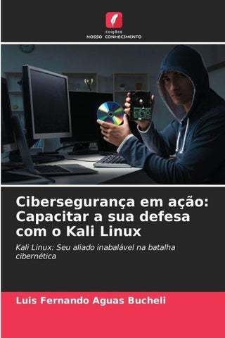 Cibersegurança em ação: Capacitar a sua defesa com o Kali Linux