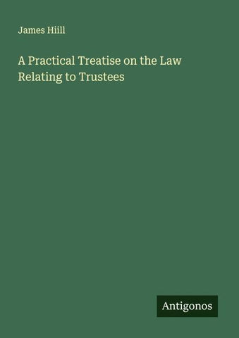 A Practical Treatise on the Law Relating to Trustees