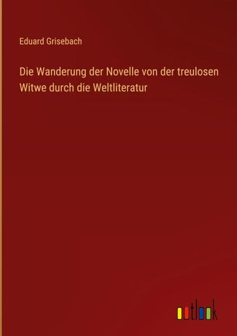 Die Wanderung der Novelle von der treulosen Witwe durch die Weltliteratur