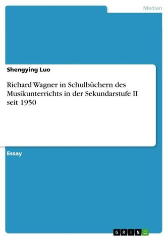Richard Wagner in Schulbüchern des Musikunterrichts in der Sekundarstufe II seit 1950