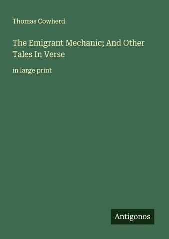 The Emigrant Mechanic; And Other Tales In Verse