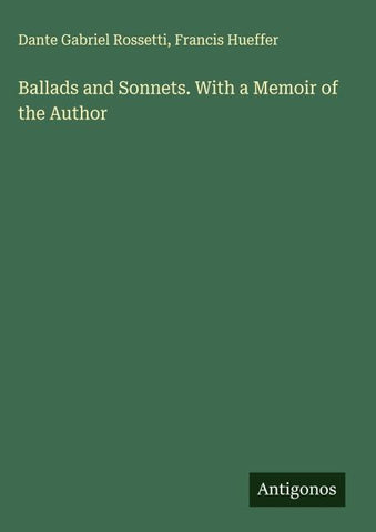 Ballads and Sonnets. With a Memoir of the Author