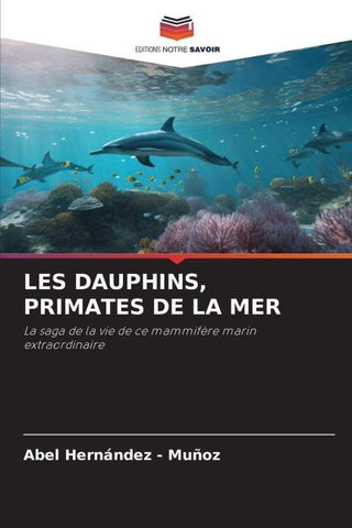 LES DAUPHINS, PRIMATES DE LA MER
