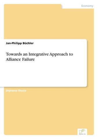 Towards an Integrative Approach to Alliance Failure