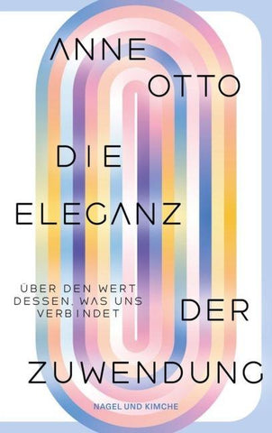 Die Eleganz der Zuwendung: Über den Wert dessen, was uns verbindet