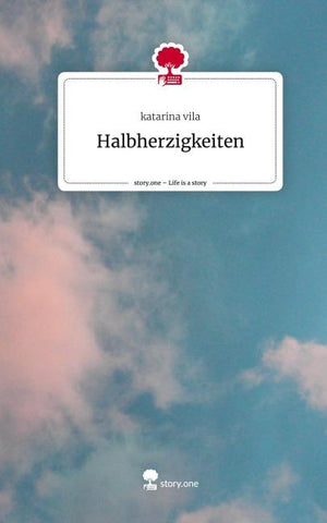 Halbherzigkeiten. Life is a Story - story.one
