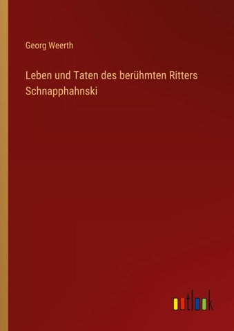 Leben und Taten des berühmten Ritters Schnapphahnski