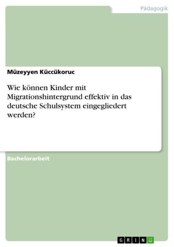 Wie können Kinder mit Migrationshintergrund effektiv in das deutsche Schulsystem eingegliedert werden?