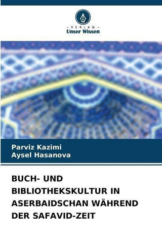 BUCH- UND BIBLIOTHEKSKULTUR IN ASERBAIDSCHAN WÄHREND DER SAFAVID-ZEIT