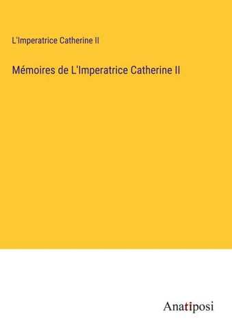 Mémoires de L'Imperatrice Catherine II