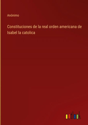 Constituciones de la real orden americana de Isabel la catolica
