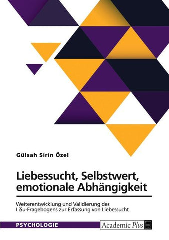 Liebessucht, Selbstwert, emotionale Abhängigkeit. Weiterentwicklung und Validierung des LiSu-Fragebogens zur Erfassung von Liebessucht