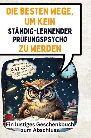 Die besten Wege, um kein ständig-lernender Prüfungspsycho zu werden