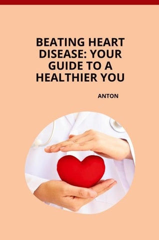 Beating Heart Disease: Your Guide to a Healthier You