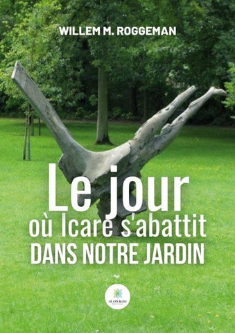 Le jour où Icare s'abattit dans notre jardin