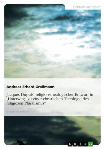 Jacques Dupuis' religionstheologischer Entwurf in "Unterwegs zu einer christlichen Theologie des religiösen Pluralismus"