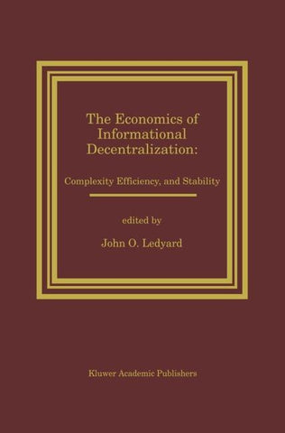 The Economics of Informational Decentralization: Complexity, Efficiency, and Stability