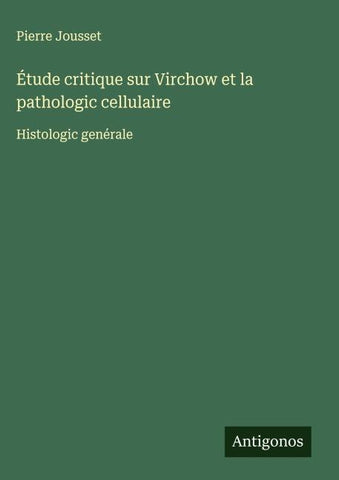 Étude critique sur Virchow et la pathologic cellulaire