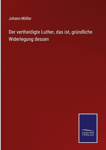 Der vertheidigte Luther, das ist, gründliche Widerlegung dessen