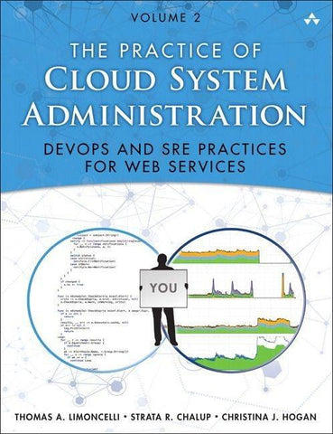 Practice of Cloud System Administration, The: DevOps and SRE Practices for Web Services, Volume 2