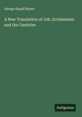A New Translation of Job, Ecclesiastes and the Canticles