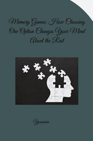 Memory Games: How Choosing One Option Changes Your Mind About the Rest