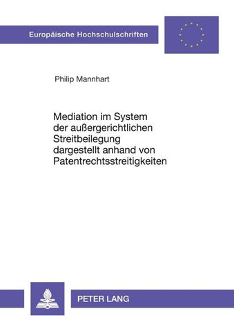 Mediation im System der außergerichtlichen Streitbeilegung dargestellt anhand von Patentrechtsstreitigkeiten