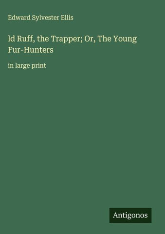ld Ruff, the Trapper; Or, The Young Fur-Hunters