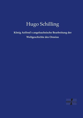 König Aelfred`s angelsachsische Bearbeitung der Weltgeschichte des Orosius