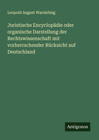 Juristische Encyclopädie oder organische Darstellung der Rechtswissenschaft mit vorherrschender Rücksicht auf Deutschland