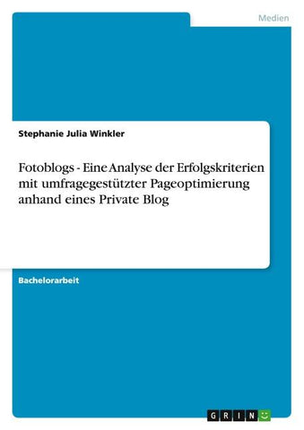 Fotoblogs - Eine Analyse der Erfolgskriterien mit umfragegestützter Pageoptimierung anhand eines Private Blog