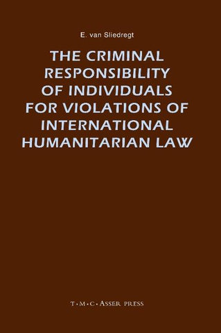 The Criminal Responsibility of Individuals for Violations of International Humanitarian Law
