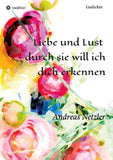 Liebe und Lust  - durch sie will ich dich erkennen