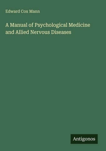 A Manual of Psychological Medicine and Allied Nervous Diseases