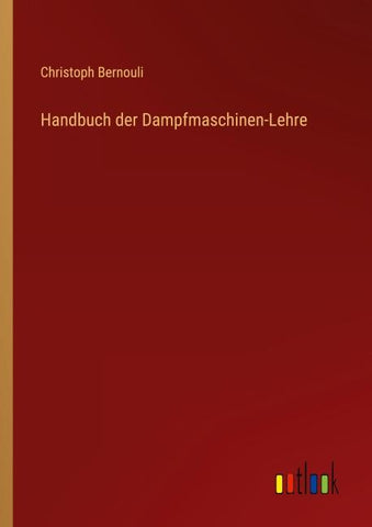 Handbuch der Dampfmaschinen-Lehre