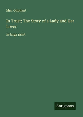 In Trust; The Story of a Lady and Her Lover