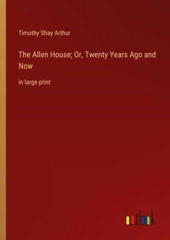 The Allen House; Or, Twenty Years Ago and Now