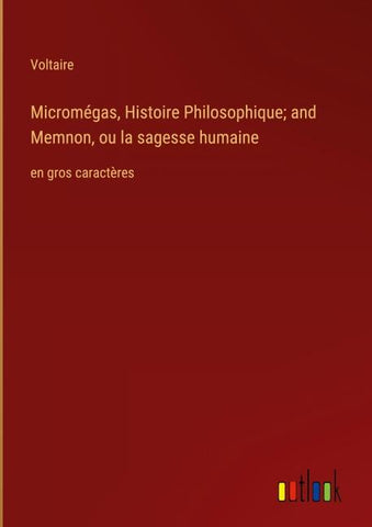 Micromégas, Histoire Philosophique; and Memnon, ou la sagesse humaine