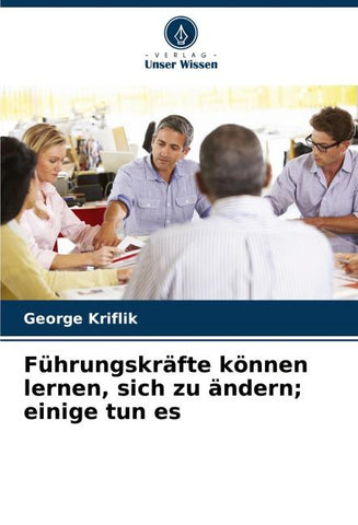 Führungskräfte können lernen, sich zu ändern; einige tun es