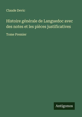 Histoire générale de Languedoc avec des notes et les pièces justificatives