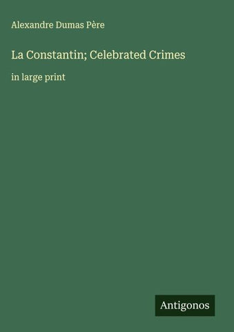 La Constantin; Celebrated Crimes