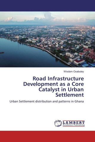 Road Infrastructure Development as a Core Catalyst in Urban Settlement