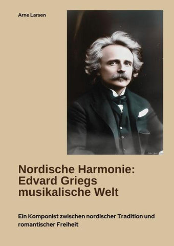 Nordische Harmonie:  Edvard Griegs musikalische Welt