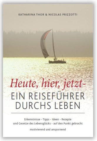 Heute,hier,jetzt - Ein Reiseführer durchs Leben