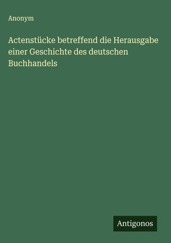 Actenstücke betreffend die Herausgabe einer Geschichte des deutschen Buchhandels