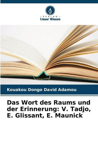 Das Wort des Raums und der Erinnerung: V. Tadjo, E. Glissant, E. Maunick